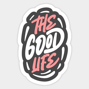 The good life Sticker